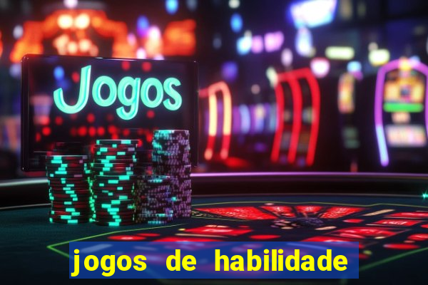 jogos de habilidade para ganhar dinheiro